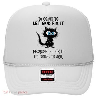 Funny Cat IM Going To Let God Fix It Hat