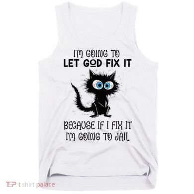 Funny Cat IM Going To Let God Fix It Tank Top