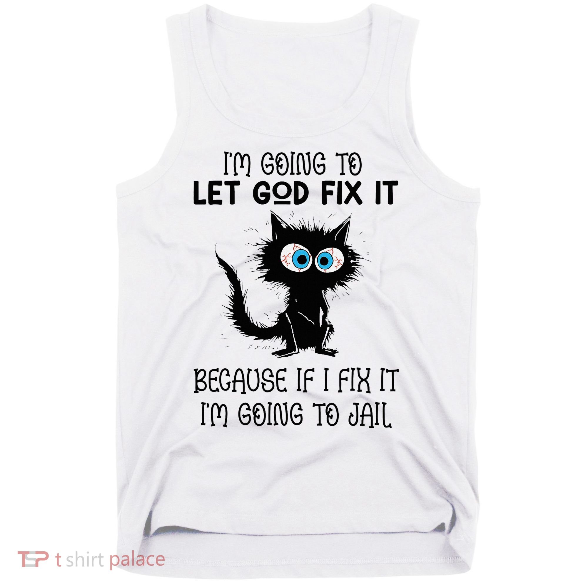 Funny Cat IM Going To Let God Fix It Tank Top