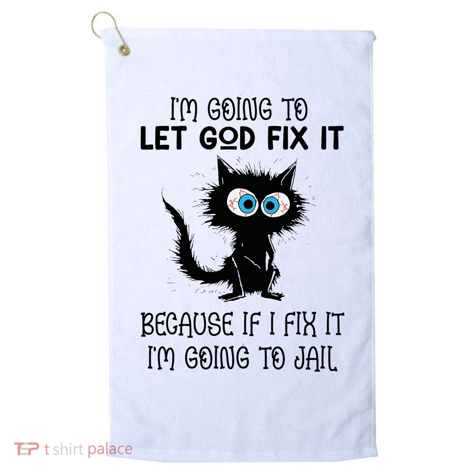 Funny Cat IM Going To Let God Fix It Golf Towel
