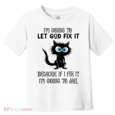 Funny Cat IM Going To Let God Fix It Toddler T-Shirt