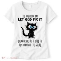 Funny Cat IM Going To Let God Fix It Women's T-Shirt thumb 0
