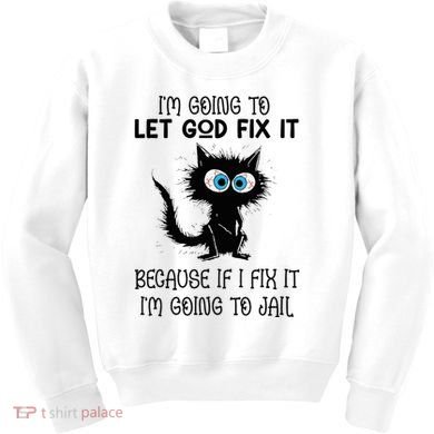 Funny Cat IM Going To Let God Fix It Kids Sweatshirt