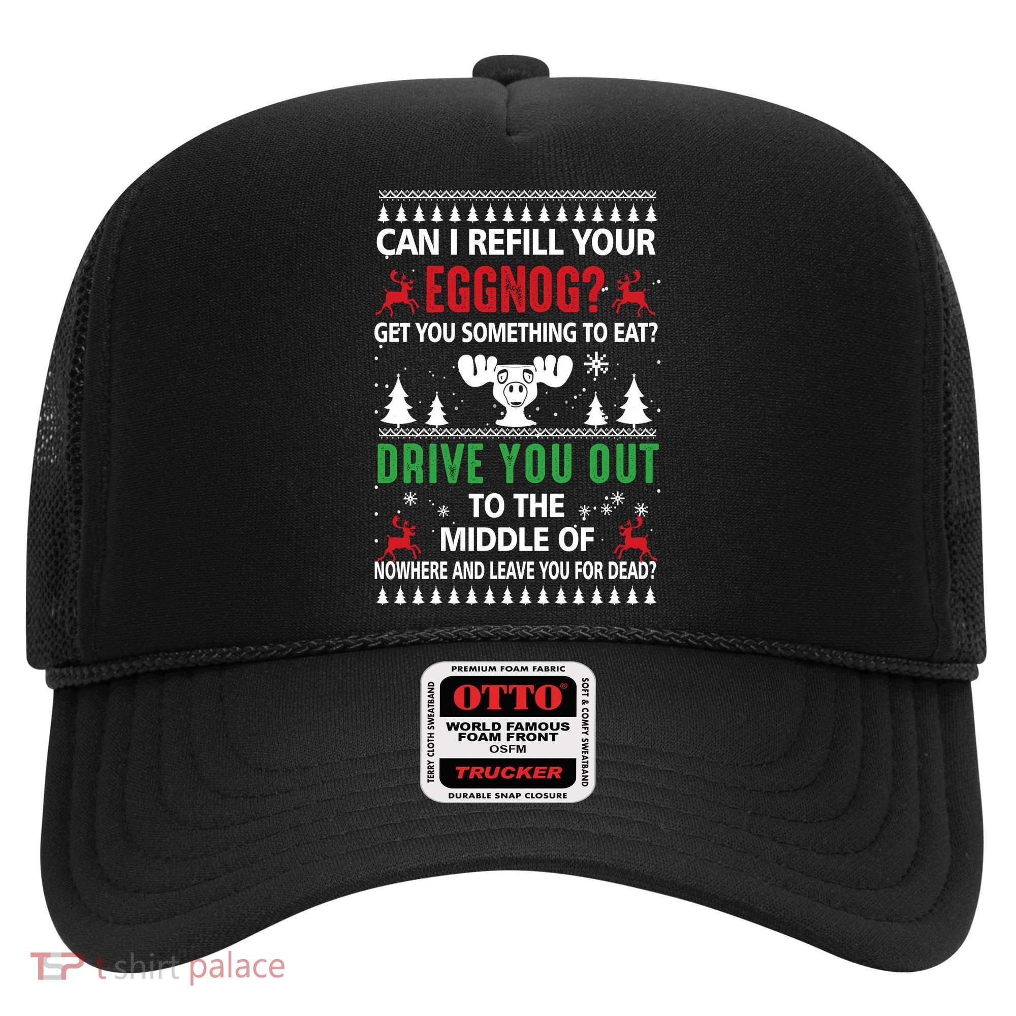 Funny Can I Refill Your Eggnog? Ugly Christmas Sweater Christmas Vacation Quote Hat