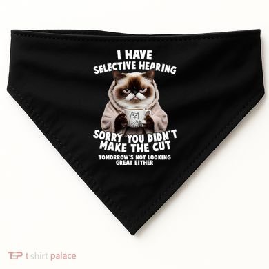 Funny Cat I Have Selective Hearing Sorry You Didn't Make The Cut  USA-Made Doggie Bandana