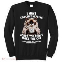 Funny Cat I Have Selective Hearing Sorry You Didn't Make The Cut  Sweatshirt thumb 0