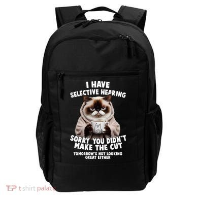 Funny Cat I Have Selective Hearing Sorry You Didn't Make The Cut  Backpack