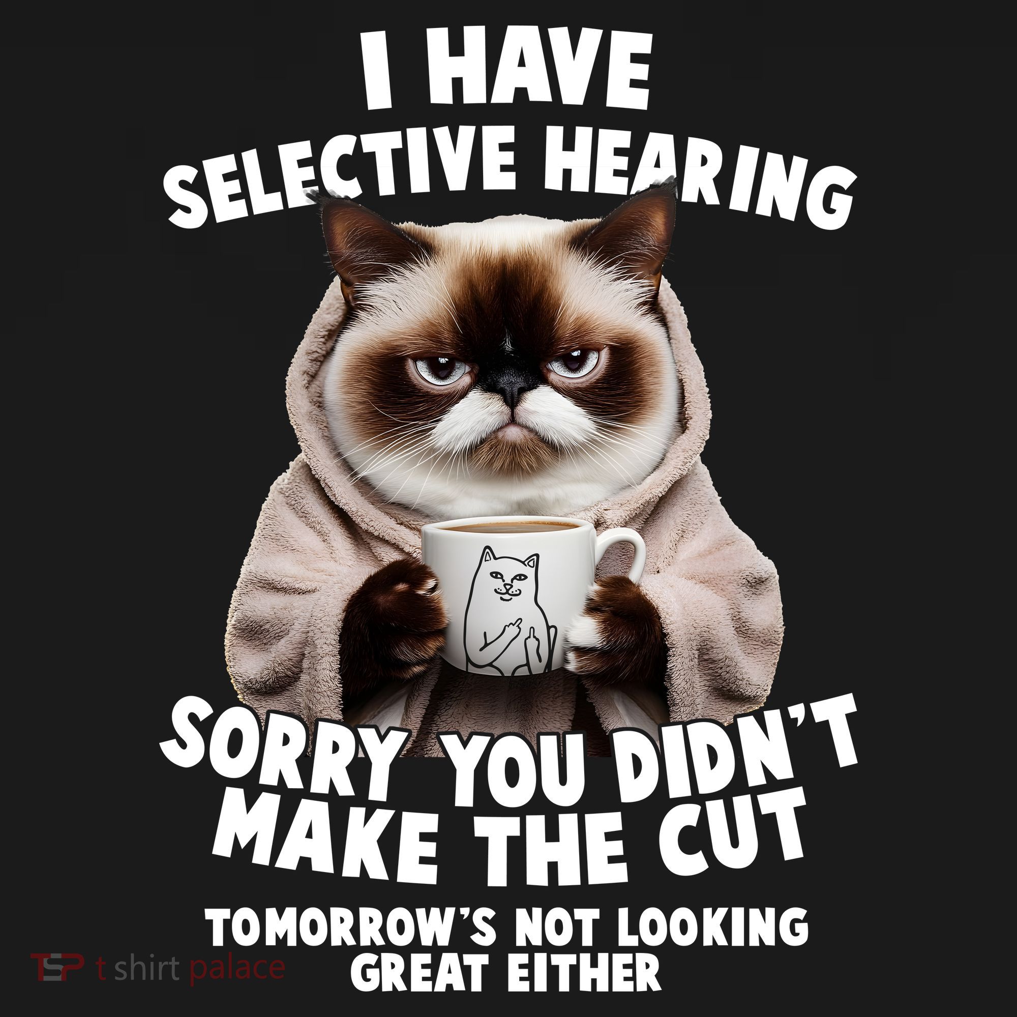 Funny Cat I Have Selective Hearing Sorry You Didn't Make The Cut  Mousepad