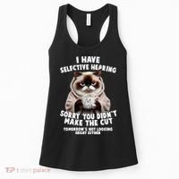 Funny Cat I Have Selective Hearing Sorry You Didn't Make The Cut  Women's Tank Top thumb 0