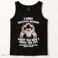 Funny Cat I Have Selective Hearing Sorry You Didn't Make The Cut  Tank Top thumb 2