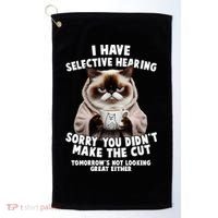 Funny Cat I Have Selective Hearing Sorry You Didn't Make The Cut  Golf Towel thumb 0
