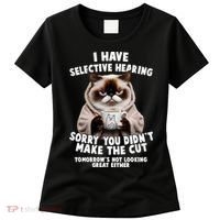 Funny Cat I Have Selective Hearing Sorry You Didn't Make The Cut  Women's T-Shirt thumb 0
