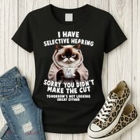Funny Cat I Have Selective Hearing Sorry You Didn't Make The Cut  Women's T-Shirt thumb 3