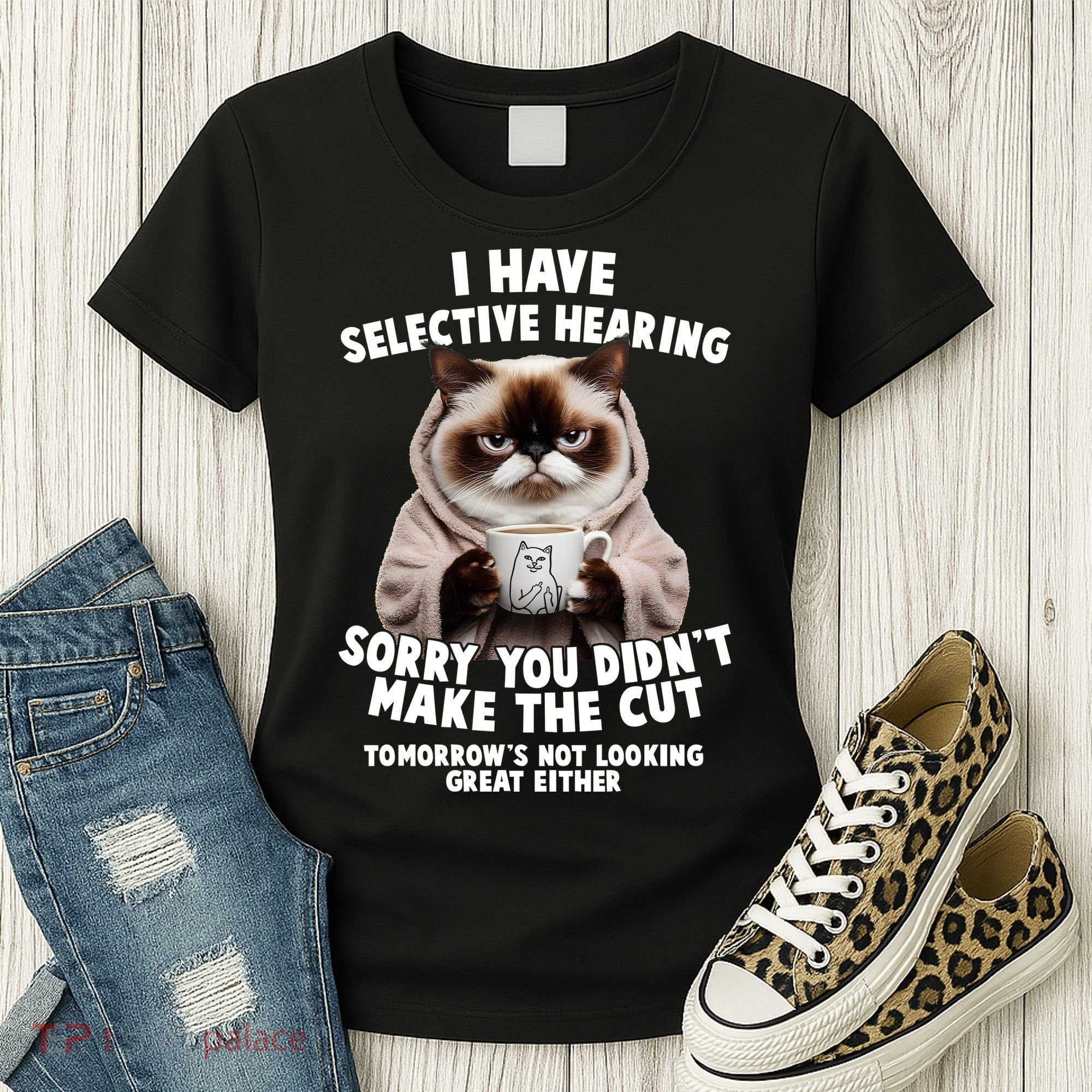 Funny Cat I Have Selective Hearing Sorry You Didn't Make The Cut  Women's T-Shirt
