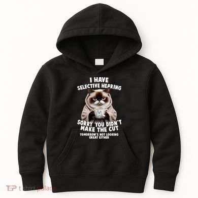 Funny Cat I Have Selective Hearing Sorry You Didn't Make The Cut  Kids Hoodie