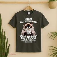 Funny Cat I Have Selective Hearing Sorry You Didn't Make The Cut  T-Shirt thumb 2