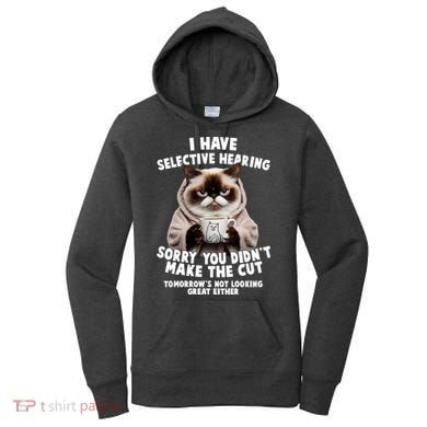 Funny Cat I Have Selective Hearing Sorry You Didn't Make The Cut  Women's Hoodie