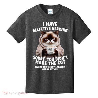 Funny Cat I Have Selective Hearing Sorry You Didn't Make The Cut  Kids T-Shirt