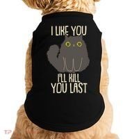 Funny Cat I Like You I'll Kill You Last Doggie Tank thumb 0