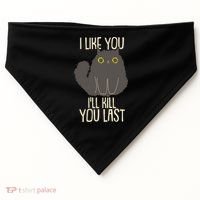 Funny Cat I Like You I'll Kill You Last USA-Made Doggie Bandana thumb 0