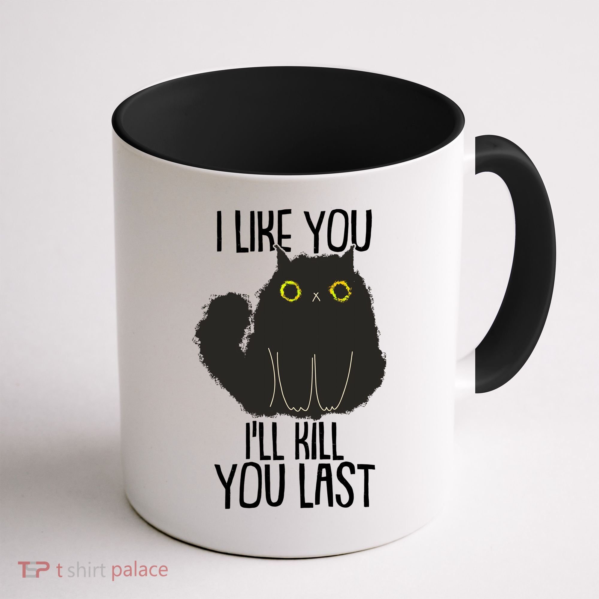 Funny Cat I Like You I'll Kill You Last Coffee Mug