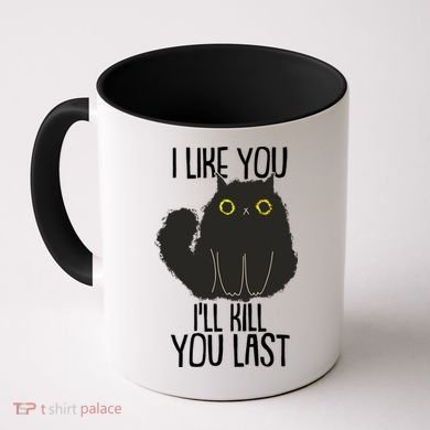Funny Cat I Like You I'll Kill You Last Coffee Mug
