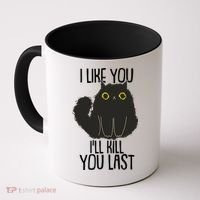 Funny Cat I Like You I'll Kill You Last Coffee Mug thumb 0