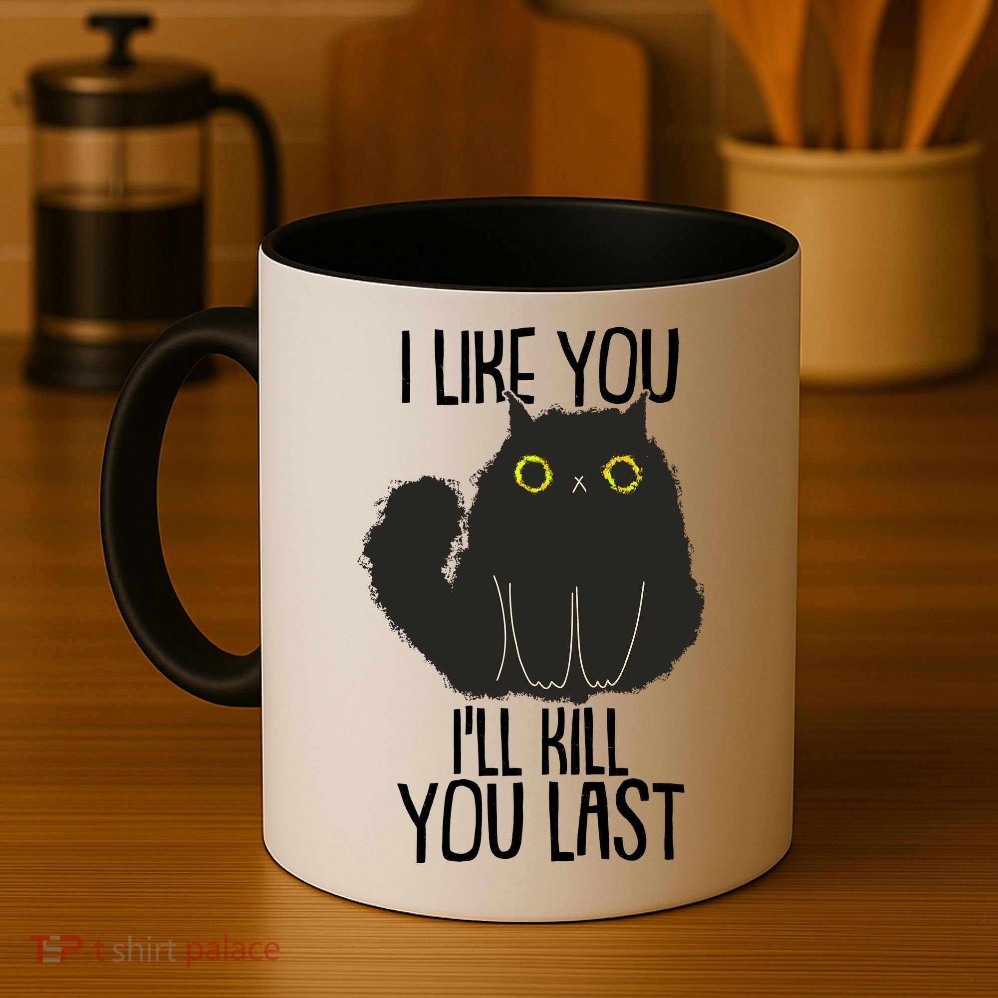 Funny Cat I Like You I'll Kill You Last Coffee Mug