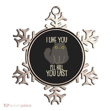 Funny Cat I Like You I'll Kill You Last Ornament