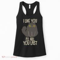 Funny Cat I Like You I'll Kill You Last Women's Tank Top thumb 0