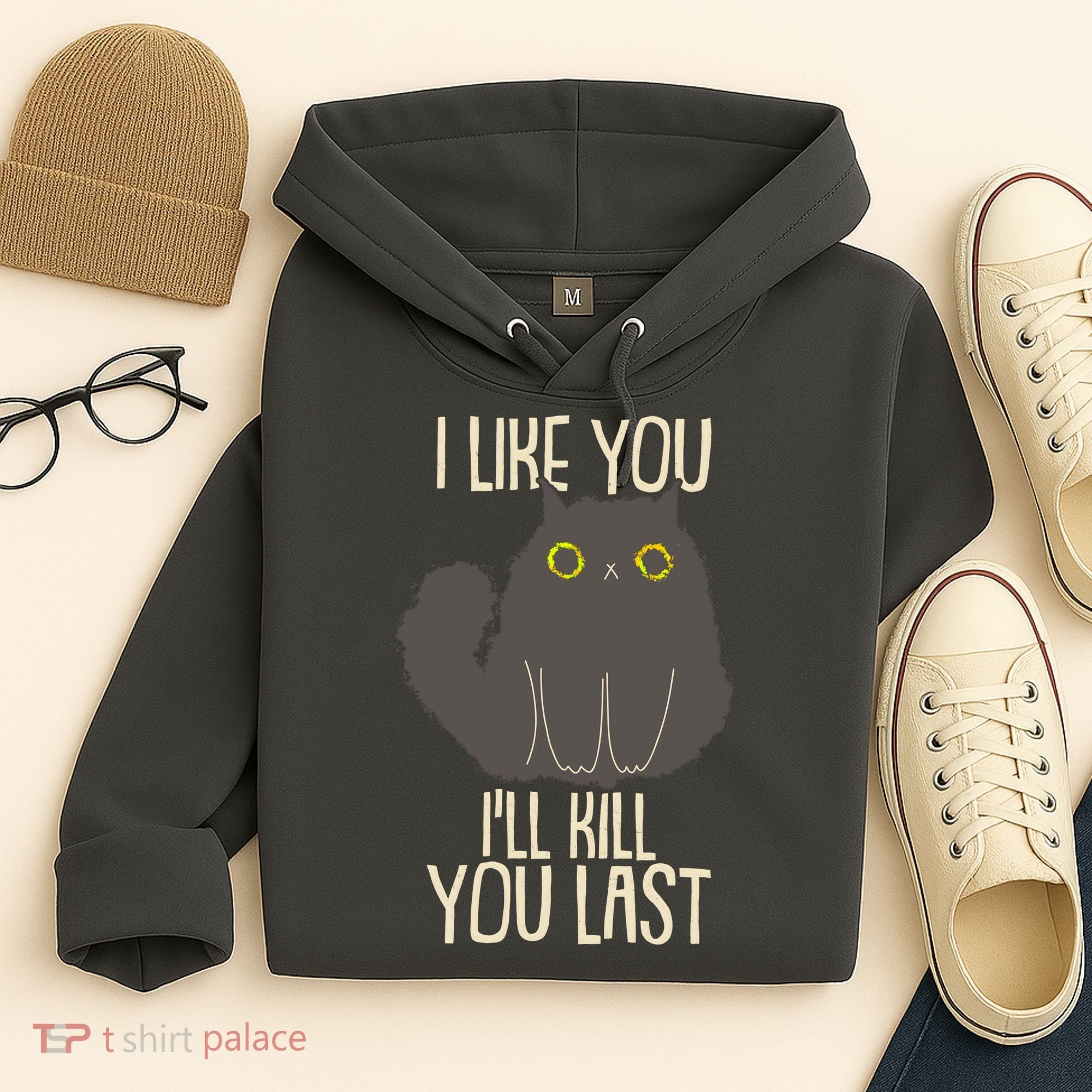 Funny Cat I Like You I'll Kill You Last Hoodie