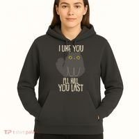 Funny Cat I Like You I'll Kill You Last Hoodie thumb 5