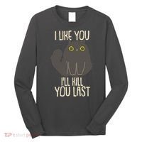 Funny Cat I Like You I'll Kill You Last Long Sleeve Shirt thumb 0