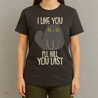 Funny Cat I Like You I'll Kill You Last T-Shirt thumb 4