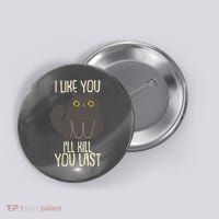 Funny Cat I Like You I'll Kill You Last Button thumb 0