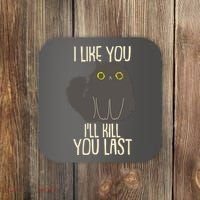 Funny Cat I Like You I'll Kill You Last Coaster thumb 0