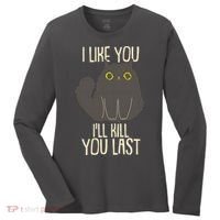 Funny Cat I Like You I'll Kill You Last Women's Long Sleeve Shirt thumb 0