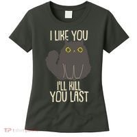 Funny Cat I Like You I'll Kill You Last Women's T-Shirt thumb 0