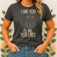 Funny Cat I Like You I'll Kill You Last Women's T-Shirt thumb 2
