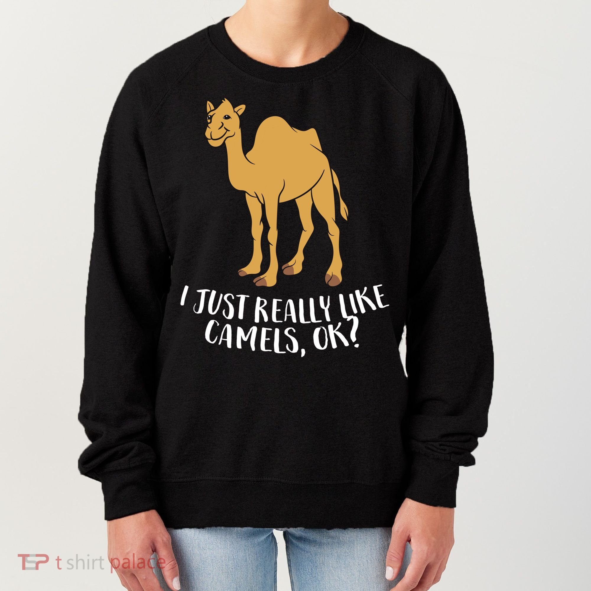 Funny Camels I Just Really Like Camels Ok Funny Camel Gift Cute Gift Women's Sweatshirt