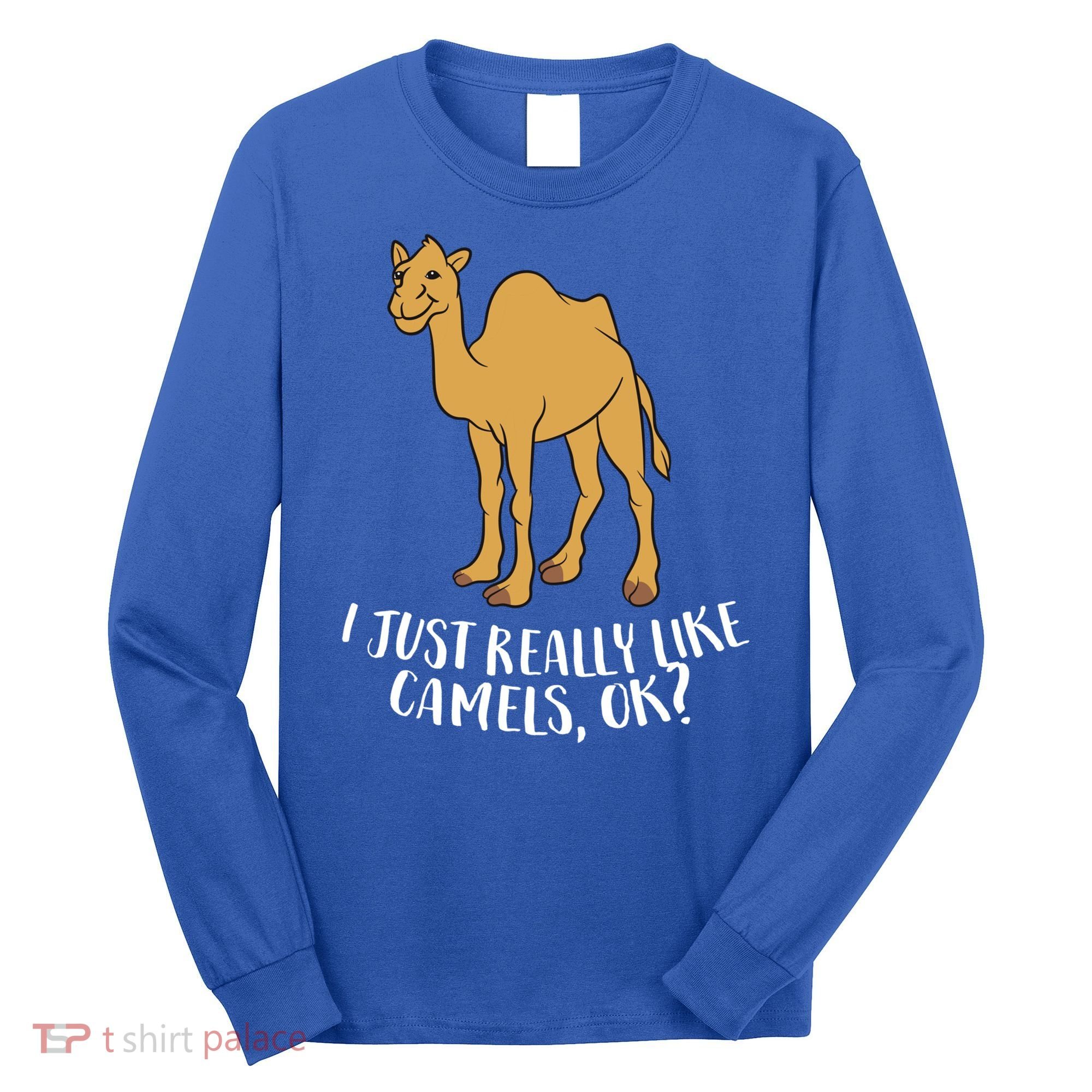 Funny Camels I Just Really Like Camels Ok Funny Camel Gift Cute Gift Long Sleeve Shirt