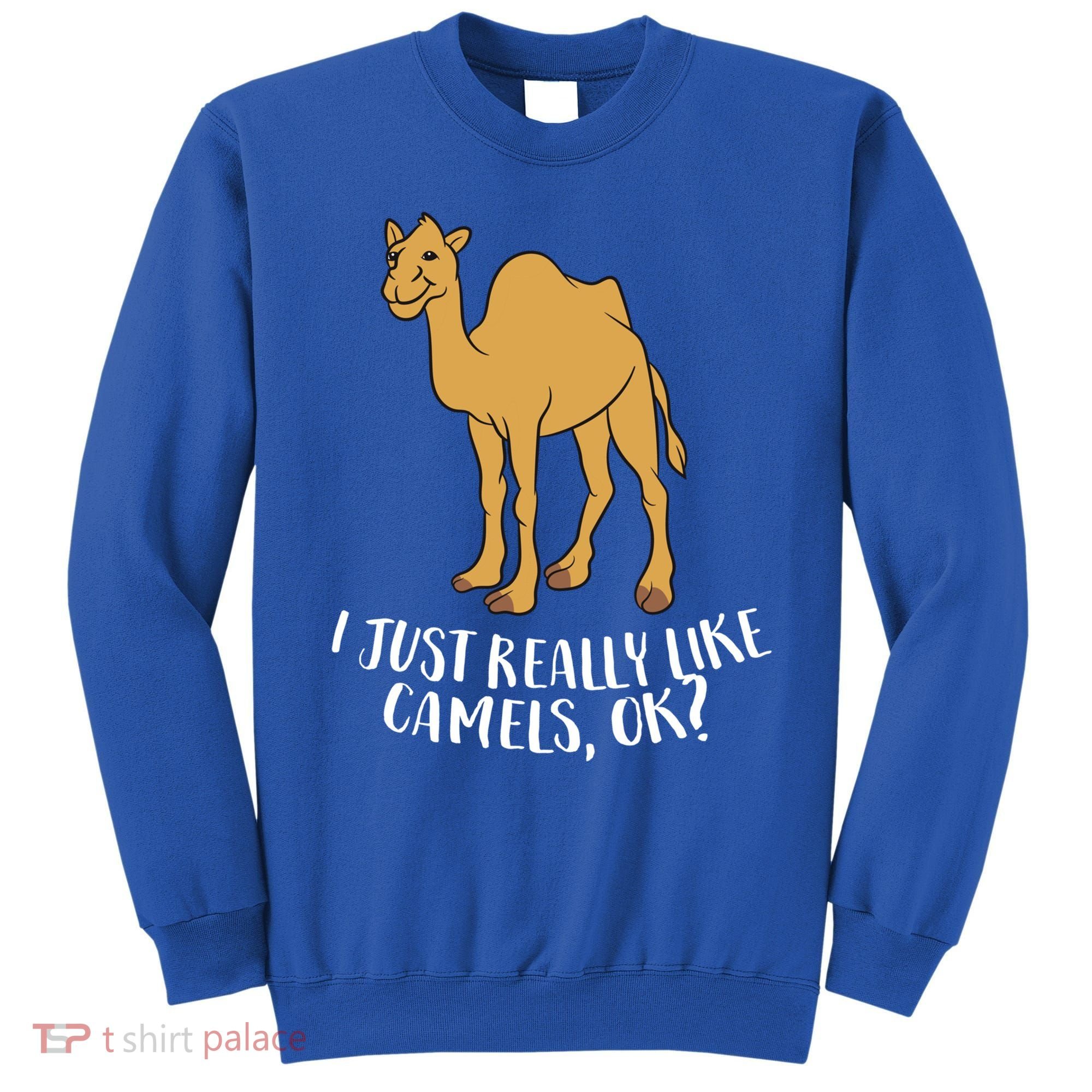 Funny Camels I Just Really Like Camels Ok Funny Camel Gift Cute Gift Sweatshirt