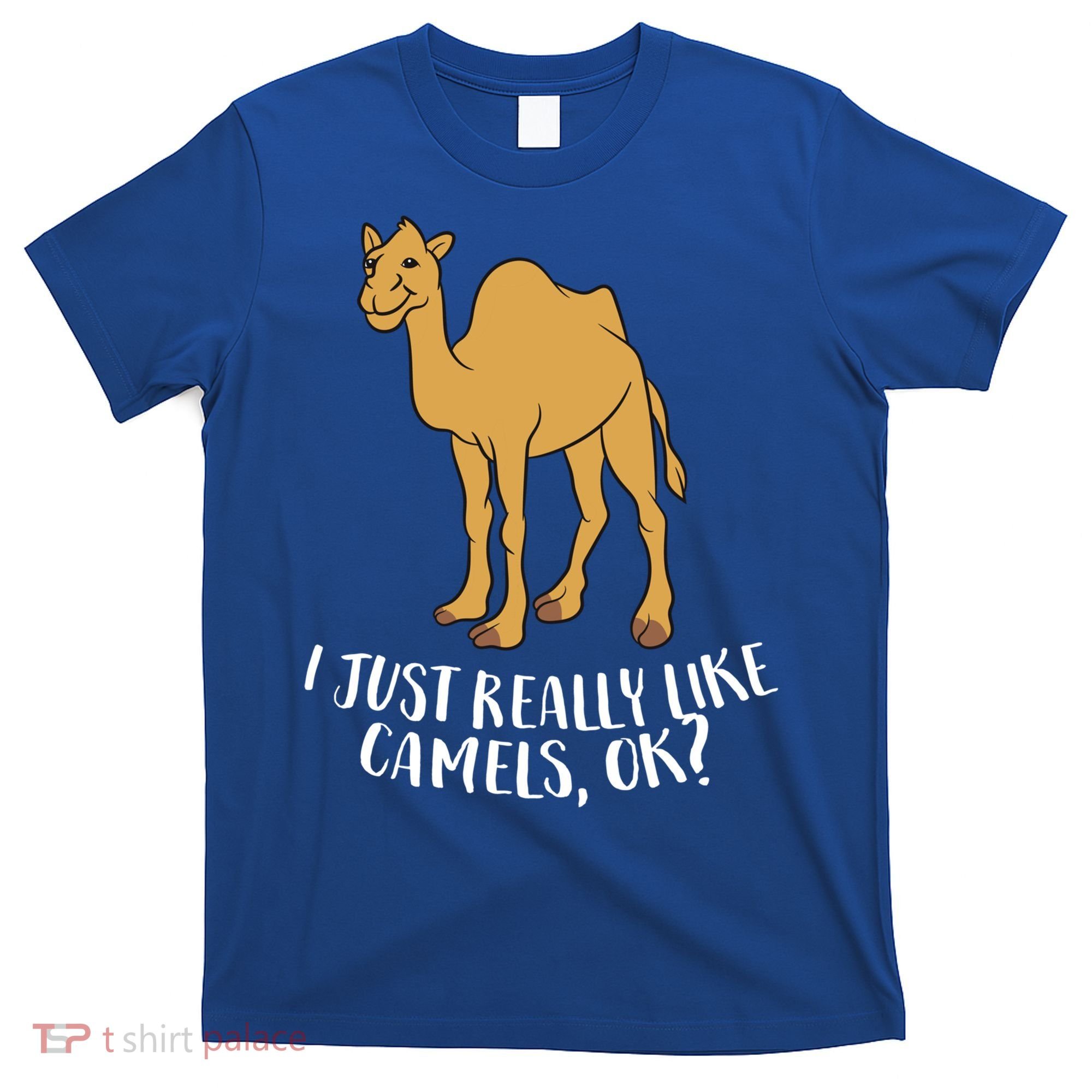 Funny Camels I Just Really Like Camels Ok Funny Camel Gift Cute Gift T-Shirt