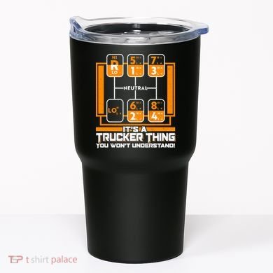 Funny Cool It's A Trucker Thing You Won't Understand 18 Speed Shift Tumbler