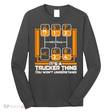 Funny Cool It's A Trucker Thing You Won't Understand 18 Speed Shift Long Sleeve Shirt