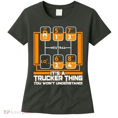 Funny Cool It's A Trucker Thing You Won't Understand 18 Speed Shift Women's T-Shirt