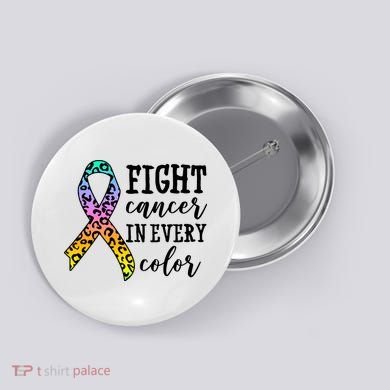 Fight Cancer In Every Color Ribbon Button