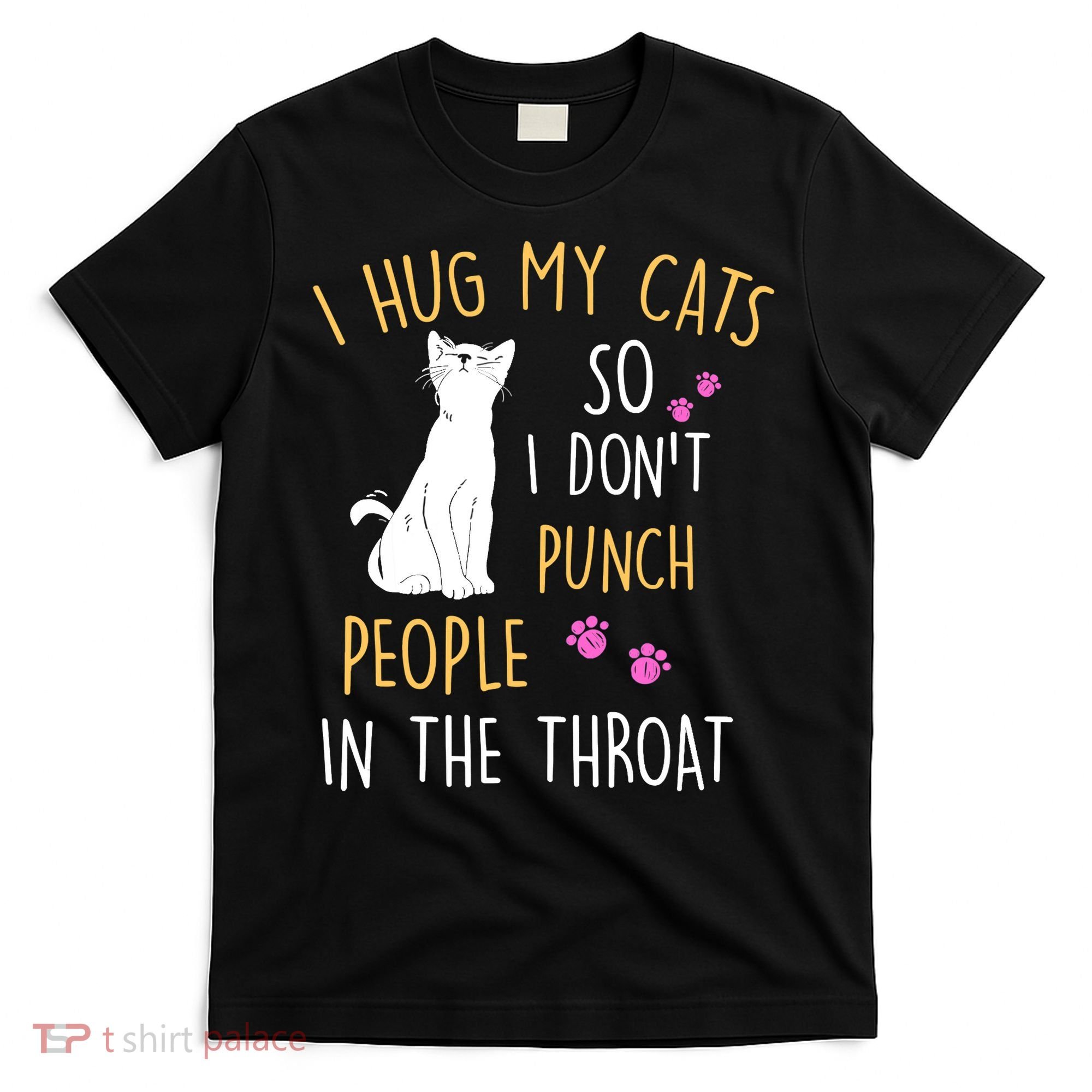 Funny Cat I Hug My Cat So I Don't Punch People In The Throat T-Shirt