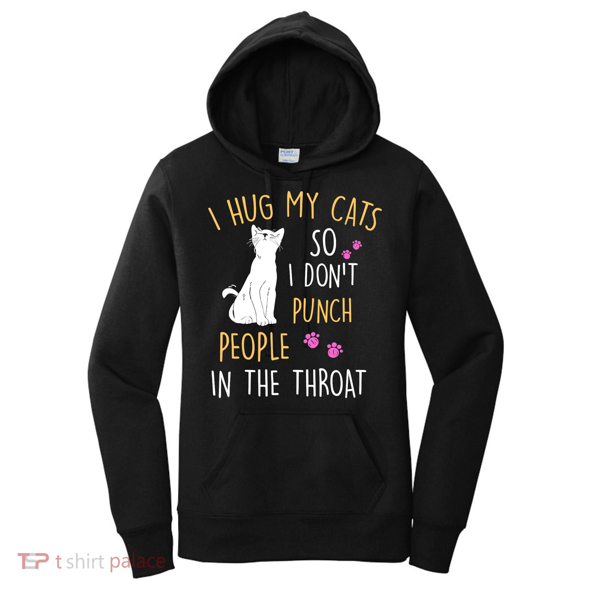 Funny Cat I Hug My Cat So I Don't Punch People In The Throat Women's Hoodie