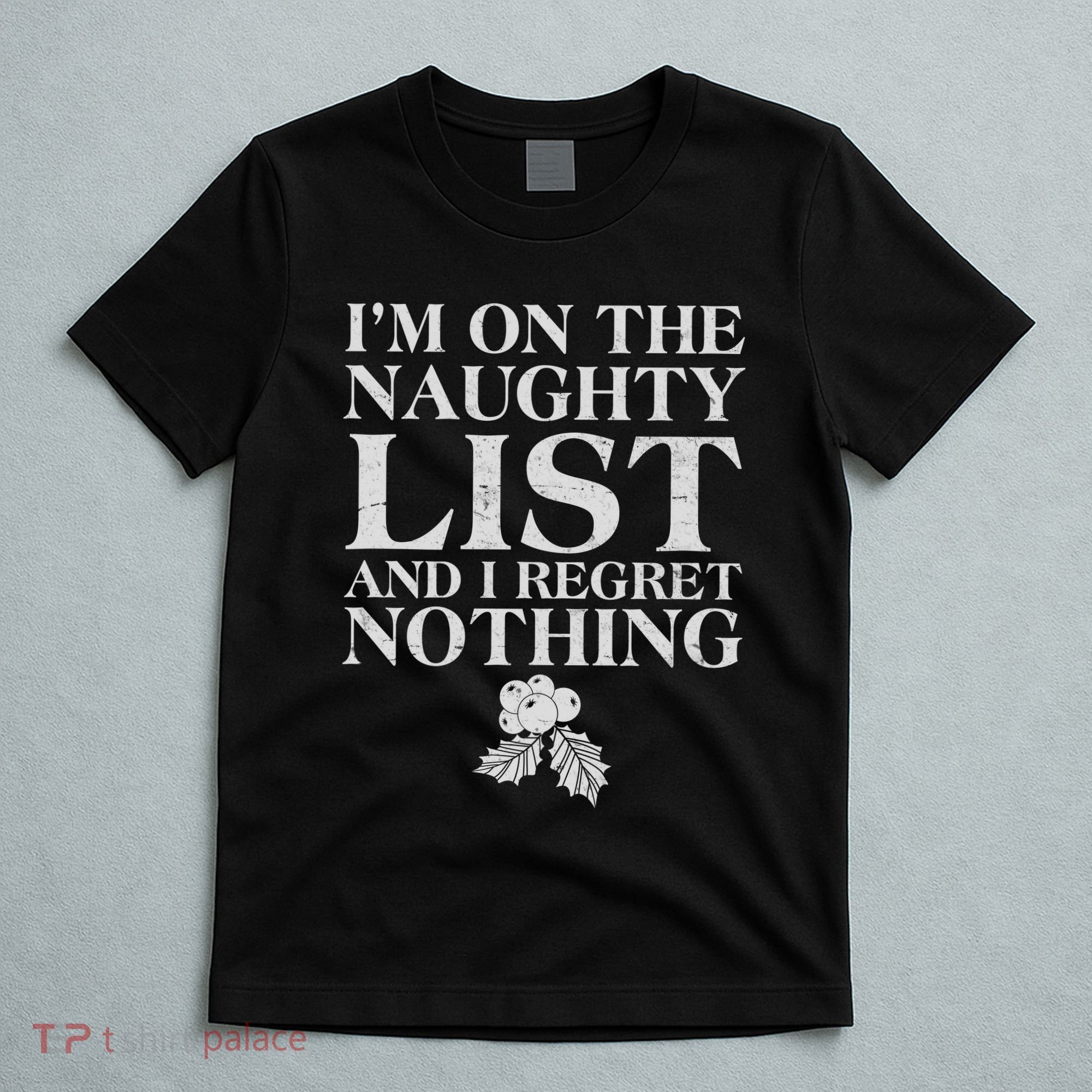 Funny Christmas I'm On The Naughty List And I Regret Nothing T-Shirt